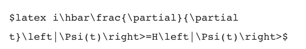 Latex code- $latex i\hbar\frac{\partial}{\partial t}\left|\Psi(t)\right>=H\left|\Psi(t)\right>$